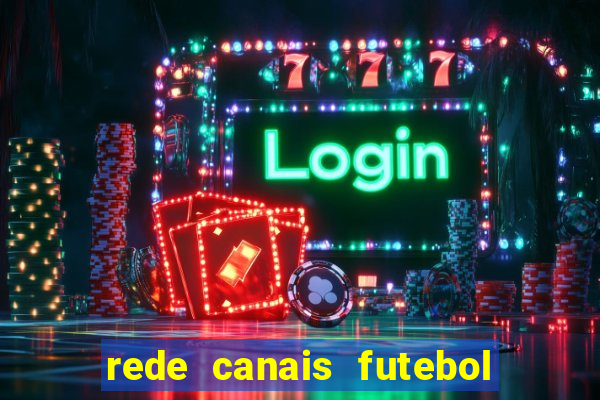 rede canais futebol ao vivo